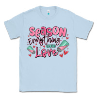 Dusty Blue season everything with love Classic Tee - MaliasSmallBusiness