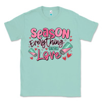 Seafoam season everything with love Classic Tee - MaliasSmallBusiness