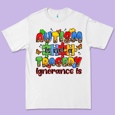 Autism Is Not A Tragedy Ignorance Is Premium Tee Designed By Jahusdesignshop