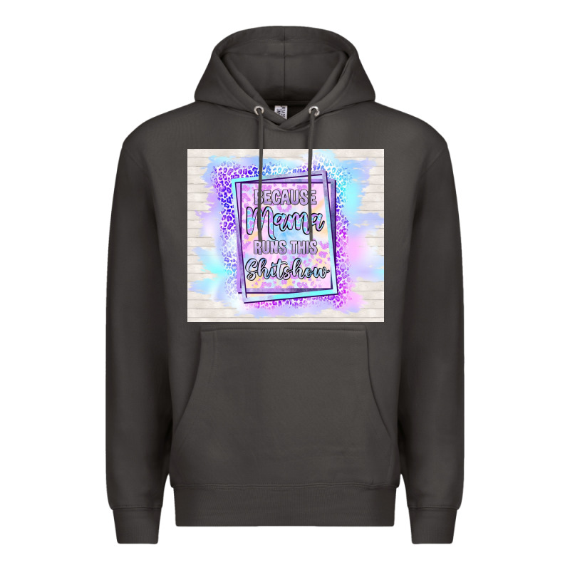 Because Mama Runs This Shitshow Premium Hoodie by TumblerDesignByShophia | Teevron