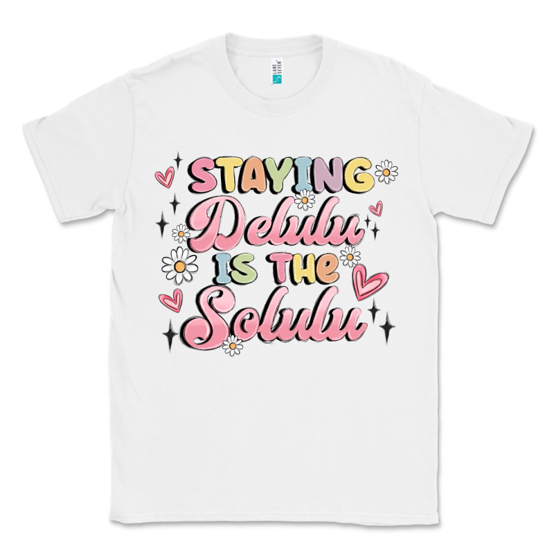 Staying Delulu Is The Solulu Classic Tee by MaliasSmallBusiness | Teevron