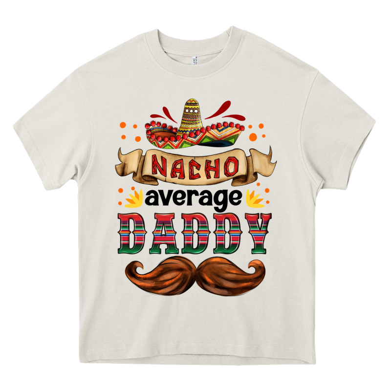 Nacho Average Daddy Heavy Core Tee by HRA Design Shop | Teevron