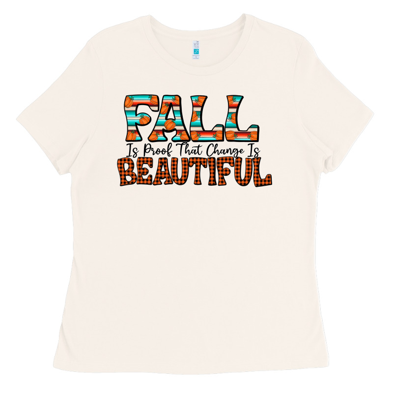 Fall Is Proof That Change Is Beautiful Ladies Tee by CowhideDigitalArt | Teevron