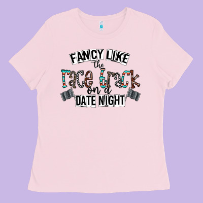 Fancy Like The Race Track On A Date Night Ladies Tee Designed By Cowhidedigitalart