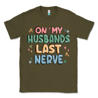 Army Green on my husbands last last nerve Classic Tee - MaliasSmallBusiness