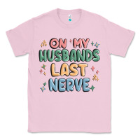Bubblegum Pink on my husbands last last nerve Classic Tee - MaliasSmallBusiness