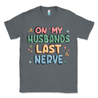 Charcoal Heather on my husbands last last nerve Classic Tee - MaliasSmallBusiness