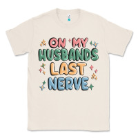 Natural on my husbands last last nerve Classic Tee - MaliasSmallBusiness