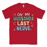 Red on my husbands last last nerve Classic Tee - MaliasSmallBusiness