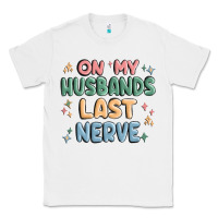 White on my husbands last last nerve Classic Tee - MaliasSmallBusiness