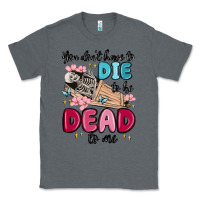 Charcoal Heather you don't have to die to be dead to me Classic Tee - MaliasSmallBusiness