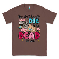 Chestnut you don't have to die to be dead to me Classic Tee - MaliasSmallBusiness