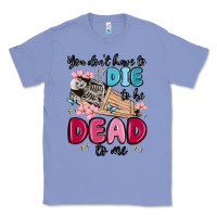Colony Blue you don't have to die to be dead to me Classic Tee - MaliasSmallBusiness