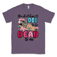 Lavender you don't have to die to be dead to me Classic Tee - MaliasSmallBusiness