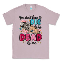 Lilac you don't have to die to be dead to me Classic Tee - MaliasSmallBusiness