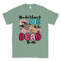 Sage you don't have to die to be dead to me Classic Tee - MaliasSmallBusiness