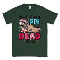 Sports Green you don't have to die to be dead to me Classic Tee - MaliasSmallBusiness