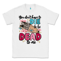White you don't have to die to be dead to me Classic Tee - MaliasSmallBusiness