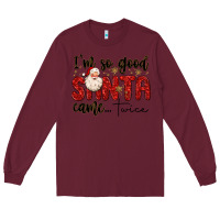 Burgundy i m so good santa came twice Long Sleeve Tee - MaliasSmallBusiness