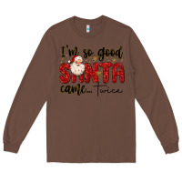 Chestnut i m so good santa came twice Long Sleeve Tee - MaliasSmallBusiness
