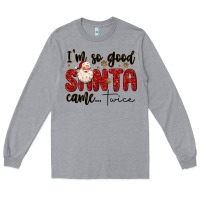 Heather Grey i m so good santa came twice Long Sleeve Tee - MaliasSmallBusiness