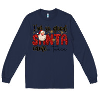 Navy i m so good santa came twice Long Sleeve Tee - MaliasSmallBusiness