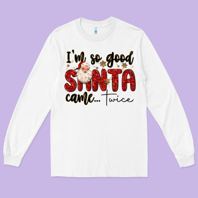 I M So Good Santa Came Twice Long Sleeve Tee Designed By Maliassmallbusiness