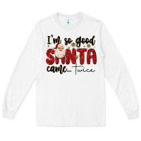 White i m so good santa came twice Long Sleeve Tee - MaliasSmallBusiness