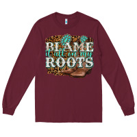 Burgundy blame it all on my roots Long Sleeve Tee - NancyCooperArtShop