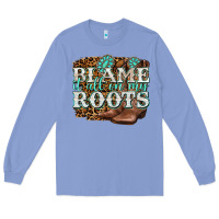 Colony Blue blame it all on my roots Long Sleeve Tee - NancyCooperArtShop