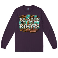 Plum blame it all on my roots Long Sleeve Tee - NancyCooperArtShop
