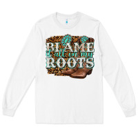 White blame it all on my roots Long Sleeve Tee - NancyCooperArtShop