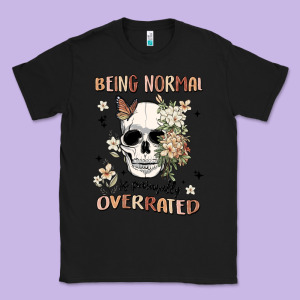 Being Normal Is Painfully Overrated Classic Tee Designed By Maliassmallbusiness