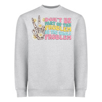 Heather Grey dont be part of the problem Heavyweight Sweatshirt - MaliasSmallBusiness