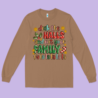 Deck The Halls And Not Your Family Fa La La La Laa Long Sleeve Tee Designed By Maliassmallbusiness