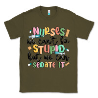Army Green nurses we cant fix stupid Classic Tee - MaliasSmallBusiness