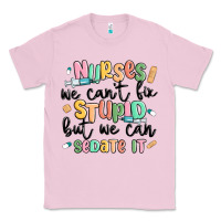 Bubblegum Pink nurses we cant fix stupid Classic Tee - MaliasSmallBusiness
