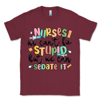Burgundy nurses we cant fix stupid Classic Tee - MaliasSmallBusiness