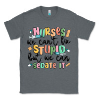 Charcoal Heather nurses we cant fix stupid Classic Tee - MaliasSmallBusiness