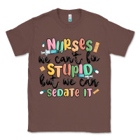 Chestnut nurses we cant fix stupid Classic Tee - MaliasSmallBusiness
