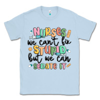 Dusty Blue nurses we cant fix stupid Classic Tee - MaliasSmallBusiness