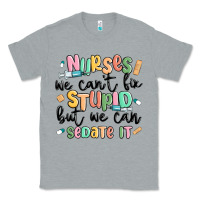 Heather Grey nurses we cant fix stupid Classic Tee - MaliasSmallBusiness