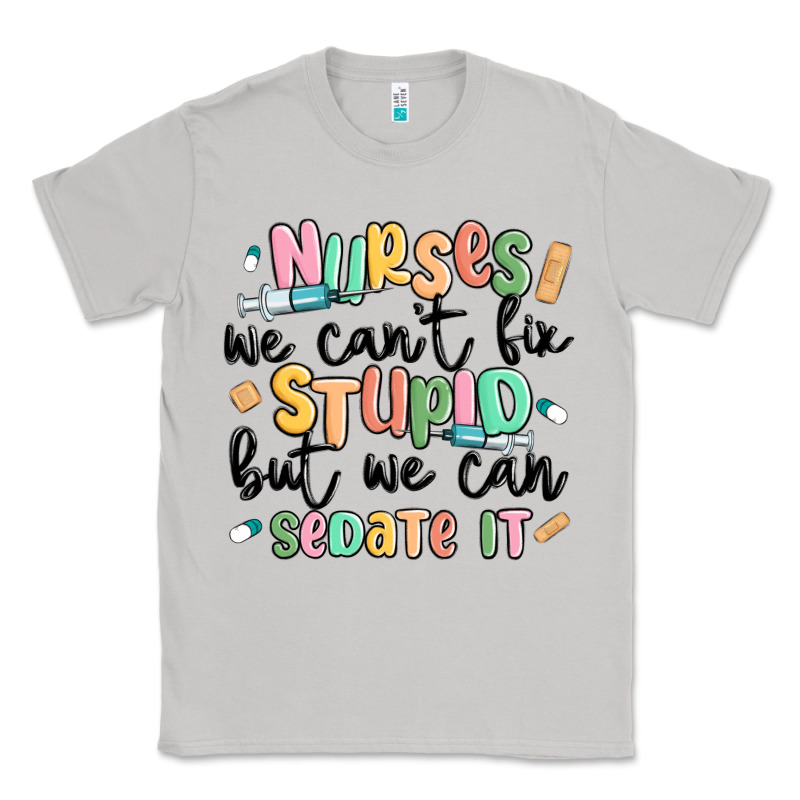 Nurses We Cant Fix Stupid Classic Tee by MaliasSmallBusiness | Teevron