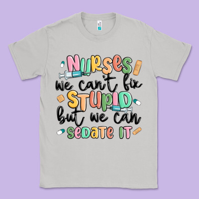 Nurses We Cant Fix Stupid Classic Tee Designed By Maliassmallbusiness