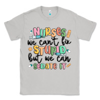 Moon Dust nurses we cant fix stupid Classic Tee - MaliasSmallBusiness
