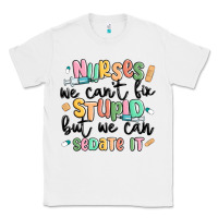 White nurses we cant fix stupid Classic Tee - MaliasSmallBusiness