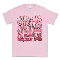 Bubblegum Pink im medium ghetto i keep it classy but deep down pn Classic Tee - MaliasSmallBusiness