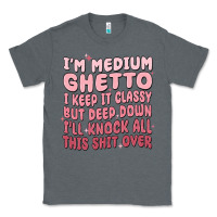 Charcoal Heather im medium ghetto i keep it classy but deep down pn Classic Tee - MaliasSmallBusiness