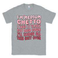 Heather Grey im medium ghetto i keep it classy but deep down pn Classic Tee - MaliasSmallBusiness