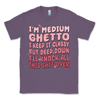 Lavender im medium ghetto i keep it classy but deep down pn Classic Tee - MaliasSmallBusiness